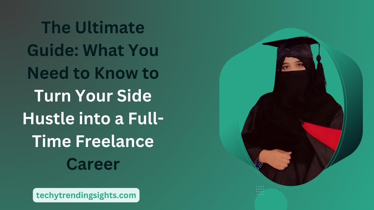 Side Hustle to Full-Time Freelancing: Your Ultimate Guide for 2024