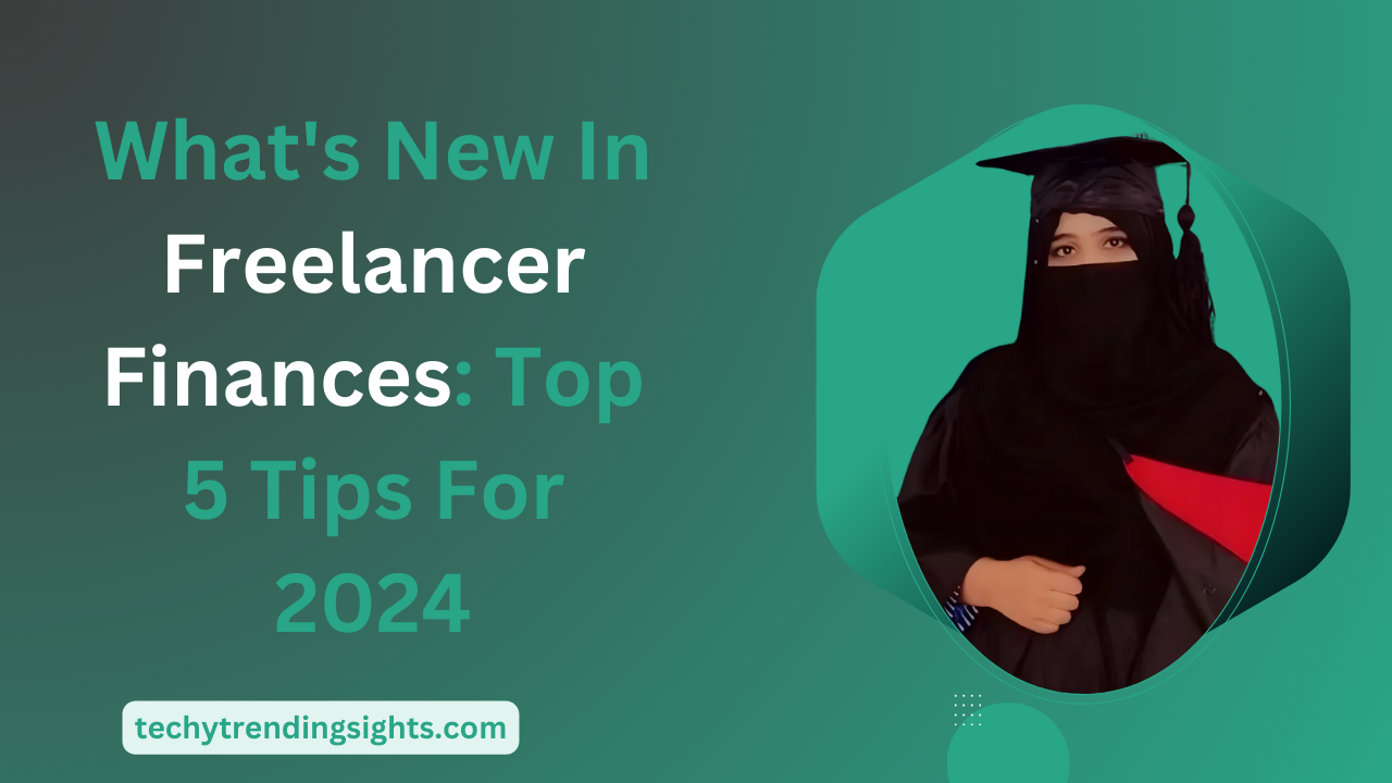 What’s New In Freelancer Finances: Top 5 Tips For 2024