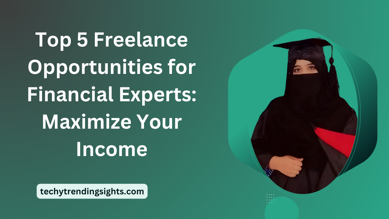 Top 5 Freelance Opportunities for Financial Experts: Maximize Your Income