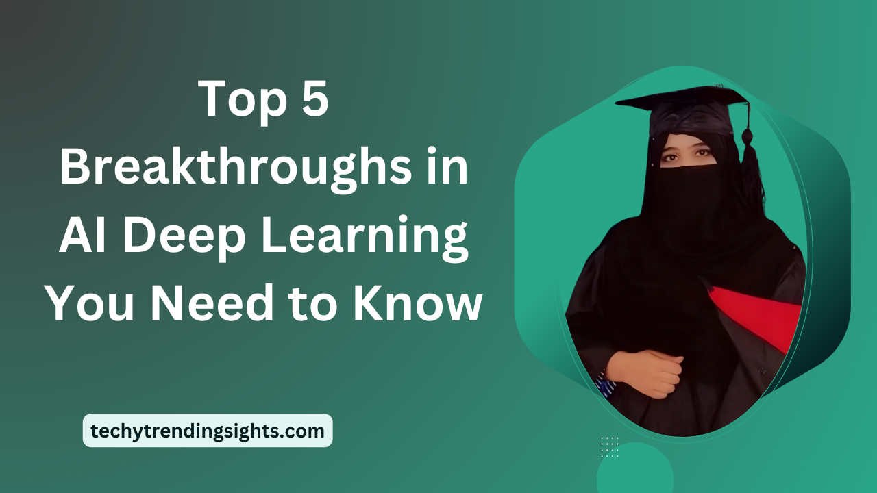 Top 5 Breakthroughs in AI Deep Learning You Need to Know