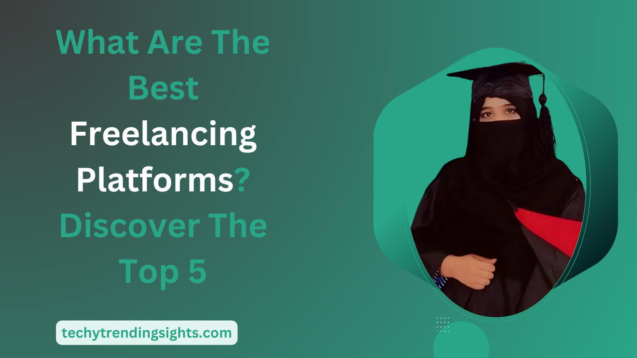 What Are The Best Freelancing Platforms? Discover The Top 5