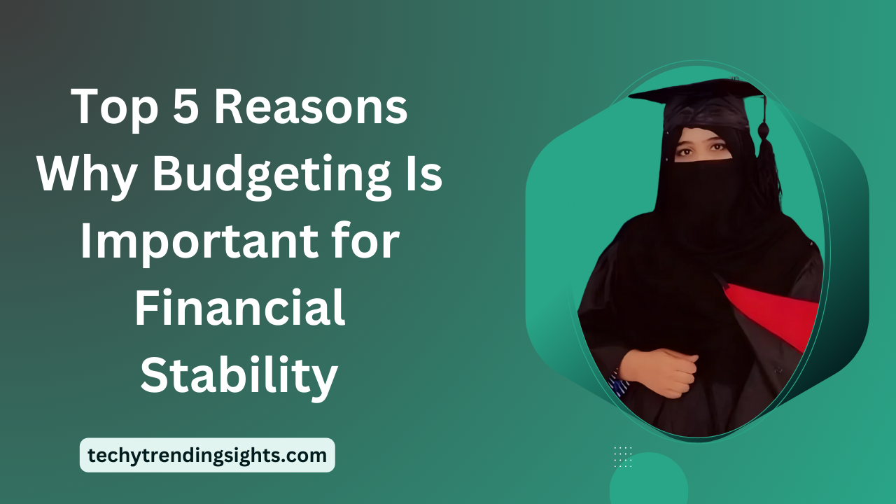 Why Budgeting Is Important, top 5 reasons